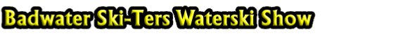 Badwater Ski-Ters Waterski Show